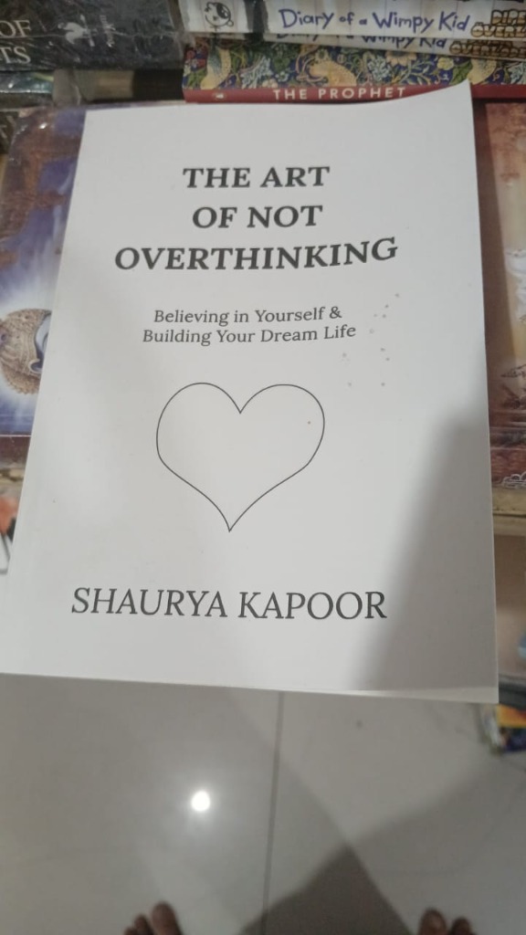 The Art of Not Overthinking by Shaurya Kapoor